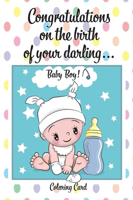 CONGRATULATIONS on the birth of your DARLING BABY BOY! (Coloring Card): (Personalized Card/Gift) Personal Inspirational Messages & Quotes, Adult Color by Publishing, Florabella