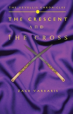 The Vevellis Chronicles: The Crescent And The Cross by Varkaris, Zack