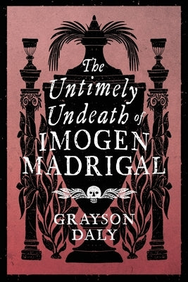 The Untimely Undeath of Imogen Madrigal by Daly, Grayson