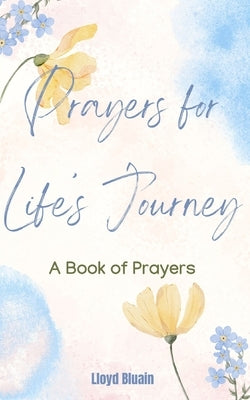 Prayers for Life's Journey: A Book of Prayers by Bluain, Lloyd