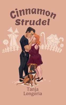 Cinnamon Strudel: A Steamy Feel Good Standalone Holiday Romance by Longoria, Tanja