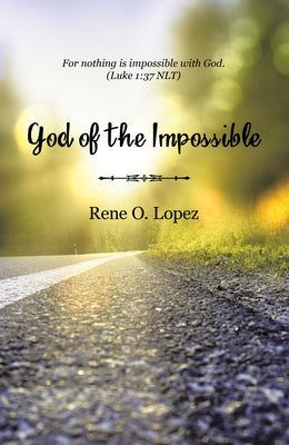 God Of The Impossible by Lopez, Rene O.