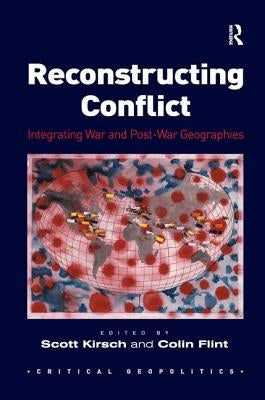 Reconstructing Conflict: Integrating War and Post-War Geographies by Flint, Colin