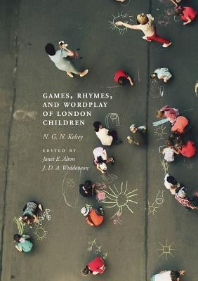 Games, Rhymes, and Wordplay of London Children by Kelsey, N. G. N.