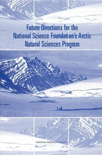 Future Directions for the National Science Foundation's Arctic Natural Sciences Program by National Research Council