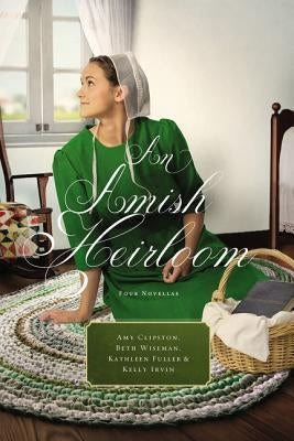 An Amish Heirloom: A Legacy of Love, the Cedar Chest, the Treasured Book, the Midwife's Dream by Clipston, Amy
