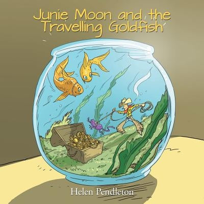 Junie Moon and the Travelling Goldfish by Pendleton, Helen
