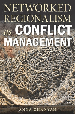 Networked Regionalism as Conflict Management by Ohanyan, Anna