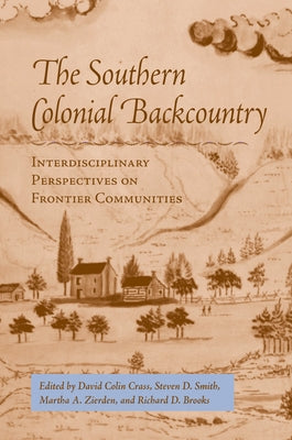 Southern Colonial Backcountry: Interdisciplinary Perspectives by Crass, David Colin