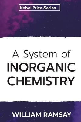 A System of Inorganic Chemistry by Ramsay, William