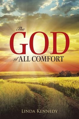 The God of All Comfort by Kennedy, Linda