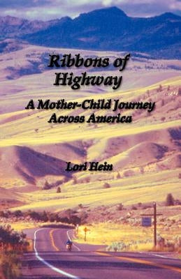 Ribbons of Highway: A Mother-Child Journey Across America by Hein, Lori
