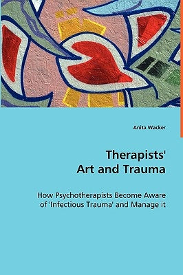 Therapists' Art and Trauma by Wacker, Anita
