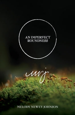 An Imperfect Roundness by Newey Johnson, Melody