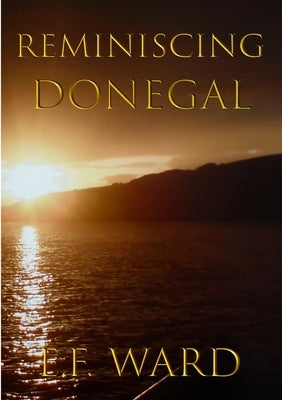 Reminiscing Donegal by Ward, E. F.