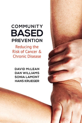 Community-Based Prevention: Reducing the Risk of Cancer and Chronic Disease by McLean, David