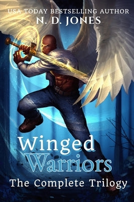 Winged Warriors: The Complete Trilogy by Jones, N. D.