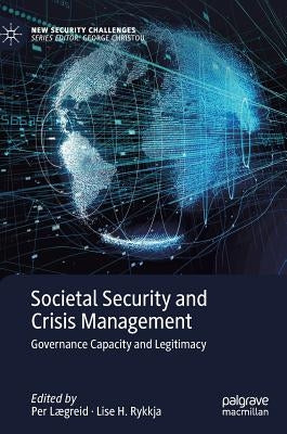 Societal Security and Crisis Management: Governance Capacity and Legitimacy by Lægreid, Per