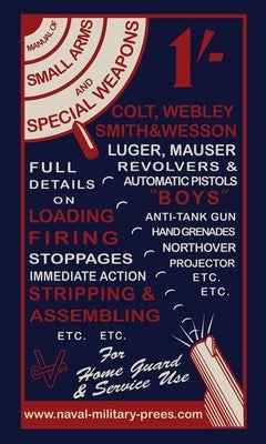 MANUAL OF SMALL ARMS AND SPECIAL WEAPONS Loading- Firing-Stoppages-Stripping & Assembling by Bernard