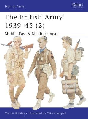 The British Army 1939-45 (2): Middle East & Mediterranean by Brayley, Martin