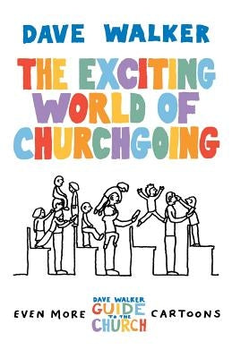 The Exciting World of Churchgoing by Walker, Dave