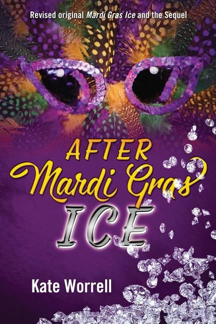 After Mardi Gras Ice: Revised original Mardi Gras Ice and the Sequel by Worrell, Kate