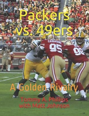 Packers vs. 49ers: A Golden Rivalry by Johnson, Matt