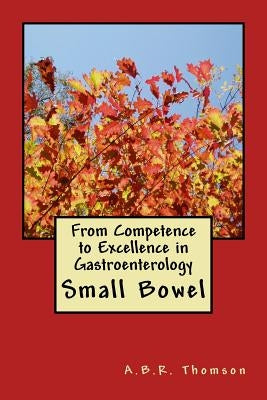 From Competence to Excellence in Gastroenterology: Small Bowel by Thomson, A. B. R.