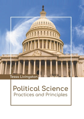 Political Science: Practices and Principles by Livingston, Tessa