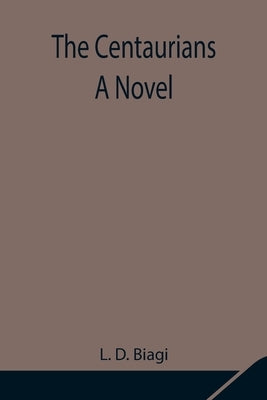 The Centaurians; a novel by D. Biagi, L.