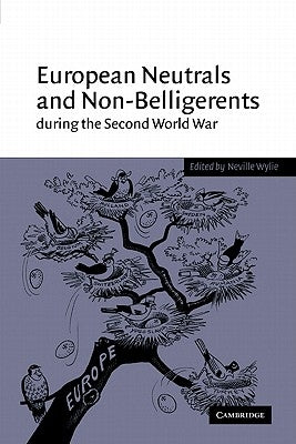 European Neutrals and Non-Belligerents During the Second World War by Wylie, Neville