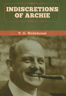 Indiscretions of Archie by Wodehouse, P. G.