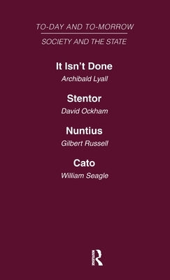 Today and Tomorrow Volume 15 Society & the State: It Isn't Done: Taboos Among the British Islanders Stentor or the Press of Today and Tomorrow Nuntius by Lyall, Ockham