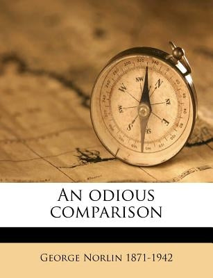 An Odious Comparison by Norlin, George