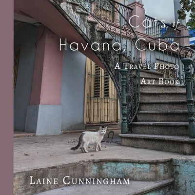 Cats of Havana, Cuba: A Travel Photo Art Book by Cunningham, Laine