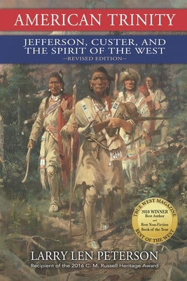 American Trinity: Jefferson, Custer, and the Spirit of the West, Revised Edition by Peterson, Larry Len