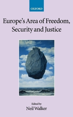 Europe's Area of Freedom, Security, and Justice by Walker, Neil
