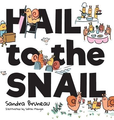 Hail to the Snail by Bruneau, Sandra
