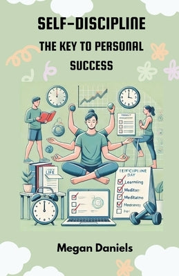 Self-Discipline: The Key to Personal Success by Daniels, Megan