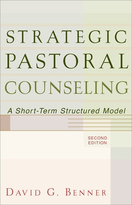 Strategic Pastoral Counseling: A Short-Term Structured Model by Benner, David G.
