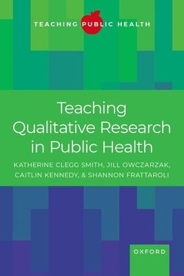 Teaching Qualitative Research in Public Health by Smith, Katherine Clegg