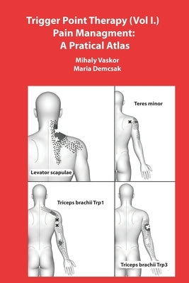 Trigger Point Therapy (Vol I.) Pain Managment: A Pratical Atlas by Demcsak, Maria