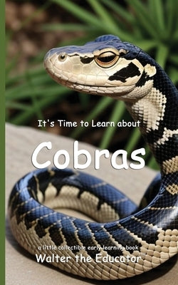 It's Time to Learn about Cobras by Walter the Educator
