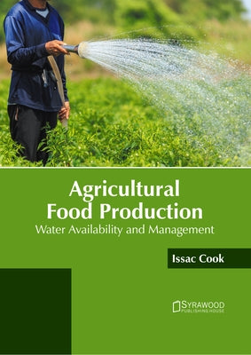 Agricultural Food Production: Water Availability and Management by Cook, Issac
