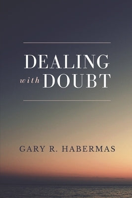 Dealing with Doubt by Habermas, Gary R.