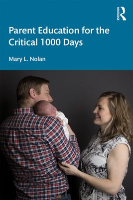 Parent Education for the Critical 1000 Days by Nolan, Mary L.