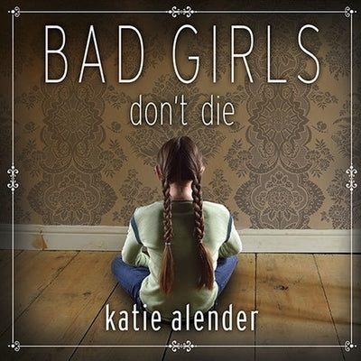 Bad Girls Don't Die by Alender, Katie
