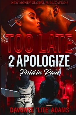 Too Late 2 Apologize: Paid In Pain by Adams, Davonte 'Lite'