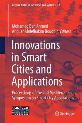 Innovations in Smart Cities and Applications: Proceedings of the 2nd Mediterranean Symposium on Smart City Applications by Ben Ahmed, Mohamed