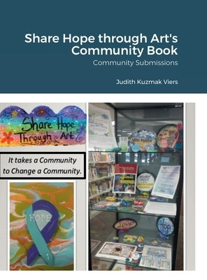 Share Hope through Art's Community Book- 11.2022: Community Submissions by Viers, Judith Kuzmak
